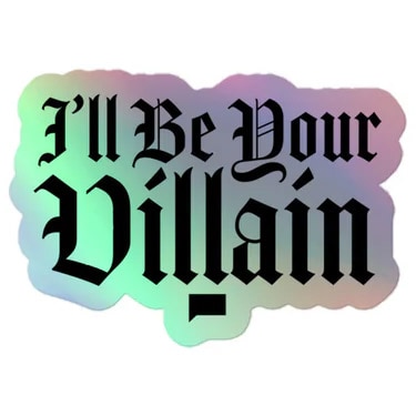 A sticker with "I'll be your villain" quoted on it.